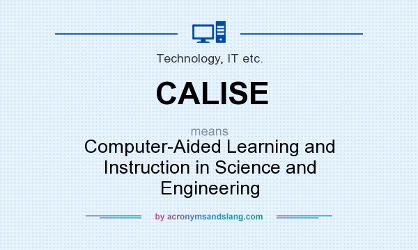 What does CALISE mean? It stands for Computer-Aided Learning and Instruction in Science and Engineering