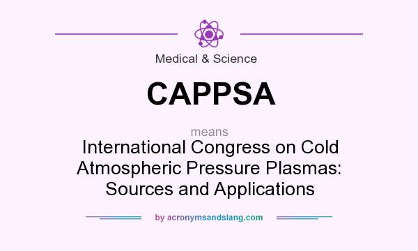 What does CAPPSA mean? It stands for International Congress on Cold Atmospheric Pressure Plasmas: Sources and Applications