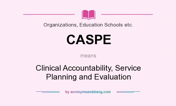 What does CASPE mean? It stands for Clinical Accountability, Service Planning and Evaluation