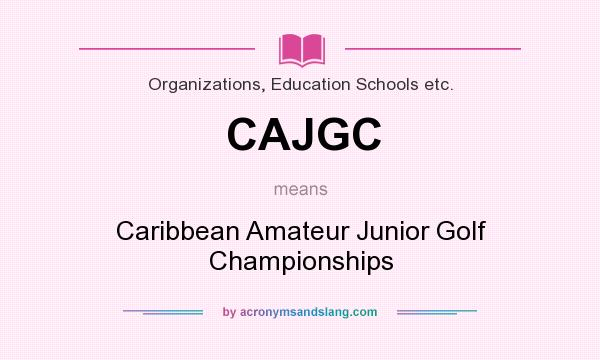 What does CAJGC mean? It stands for Caribbean Amateur Junior Golf Championships