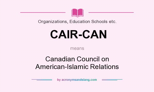 What does CAIR-CAN mean? It stands for Canadian Council on American-Islamic Relations