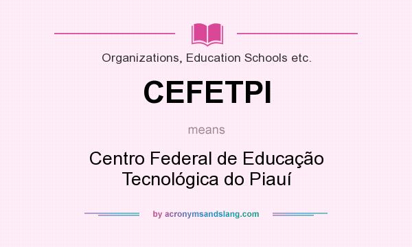 What does CEFETPI mean? It stands for Centro Federal de Educação Tecnológica do Piauí
