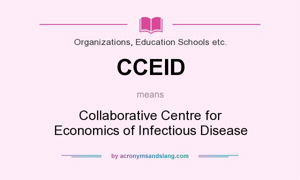 What does CCEID mean? It stands for Collaborative Centre for Economics of Infectious Disease