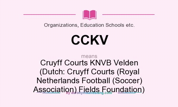 What does CCKV mean? It stands for Cruyff Courts KNVB Velden (Dutch: Cruyff Courts (Royal Netherlands Football (Soccer) Association) Fields Foundation)
