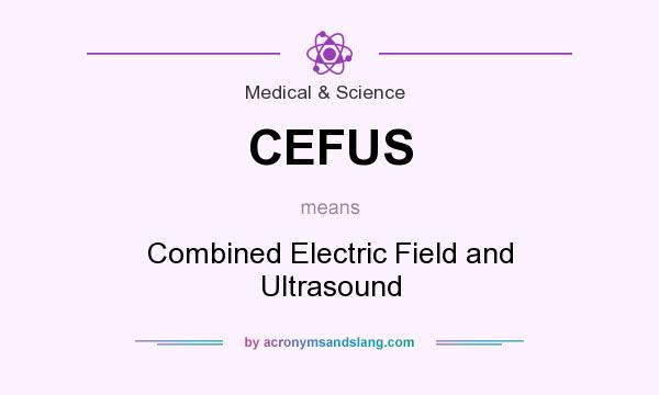 What does CEFUS mean? It stands for Combined Electric Field and Ultrasound