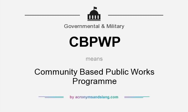 What does CBPWP mean? It stands for Community Based Public Works Programme