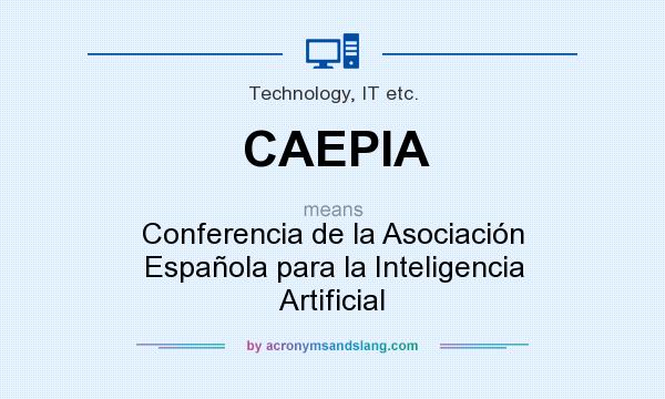 What does CAEPIA mean? It stands for Conferencia de la Asociación Española para la Inteligencia Artificial