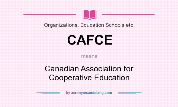 What does CAFCE mean? It stands for Canadian Association for Cooperative Education