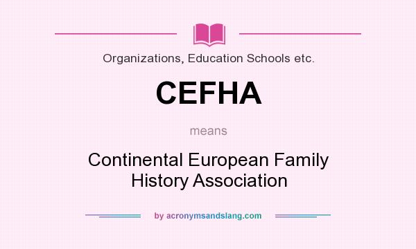 What does CEFHA mean? It stands for Continental European Family History Association