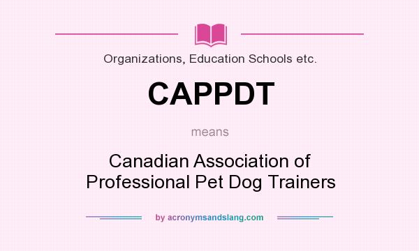 What does CAPPDT mean? It stands for Canadian Association of Professional Pet Dog Trainers