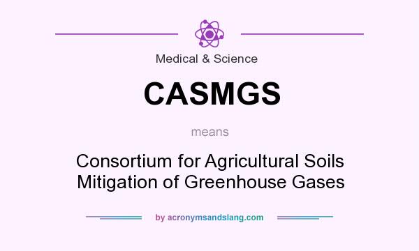 What does CASMGS mean? It stands for Consortium for Agricultural Soils Mitigation of Greenhouse Gases