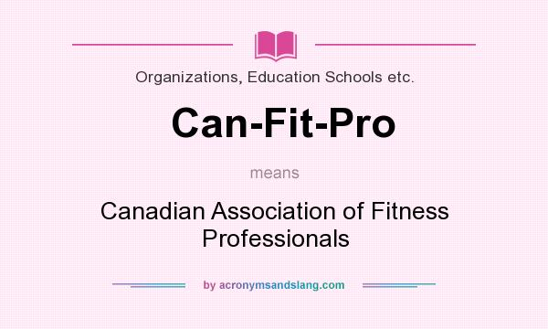 What does Can-Fit-Pro mean? It stands for Canadian Association of Fitness Professionals