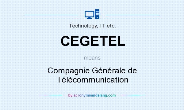 What does CEGETEL mean? It stands for Compagnie Générale de Télécommunication
