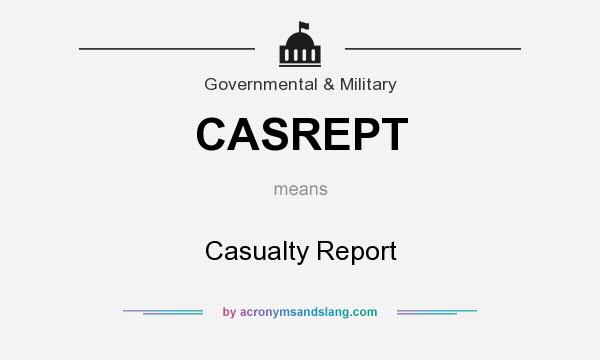 What does CASREPT mean? It stands for Casualty Report