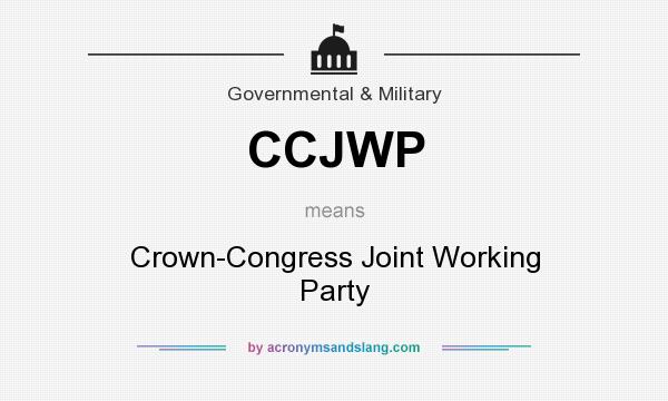 What does CCJWP mean? It stands for Crown-Congress Joint Working Party