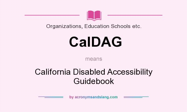 What does CalDAG mean? It stands for California Disabled Accessibility Guidebook