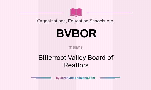 What does BVBOR mean? It stands for Bitterroot Valley Board of Realtors