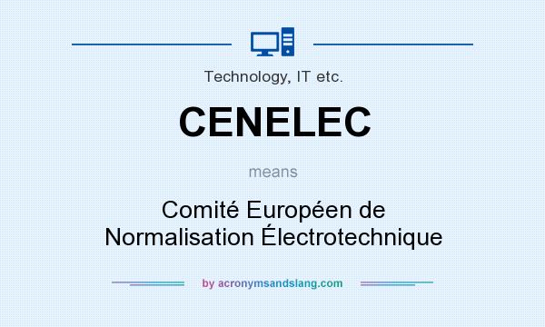 What does CENELEC mean? It stands for Comité Européen de Normalisation Électrotechnique