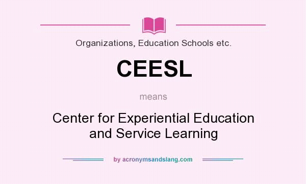 What does CEESL mean? It stands for Center for Experiential Education and Service Learning