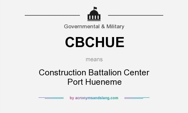 What does CBCHUE mean? It stands for Construction Battalion Center Port Hueneme