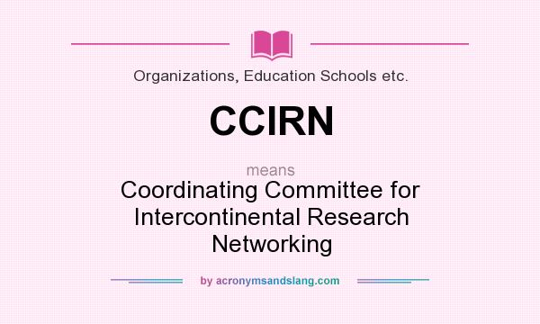 What does CCIRN mean? It stands for Coordinating Committee for Intercontinental Research Networking