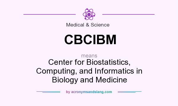 What does CBCIBM mean? It stands for Center for Biostatistics, Computing, and Informatics in Biology and Medicine