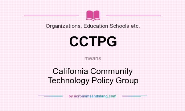 What does CCTPG mean? It stands for California Community Technology Policy Group