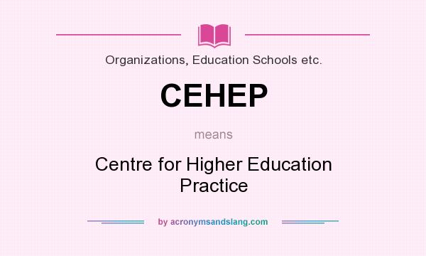 What does CEHEP mean? It stands for Centre for Higher Education Practice