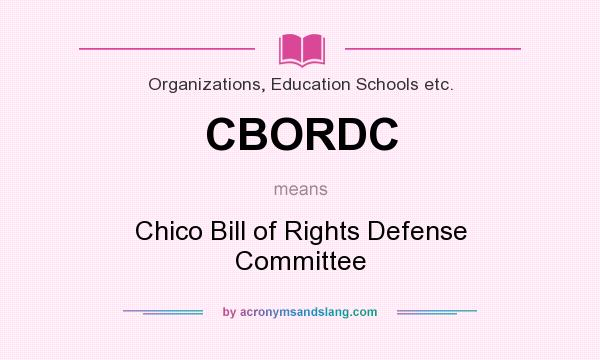 What does CBORDC mean? It stands for Chico Bill of Rights Defense Committee