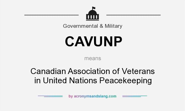 What does CAVUNP mean? It stands for Canadian Association of Veterans in United Nations Peacekeeping