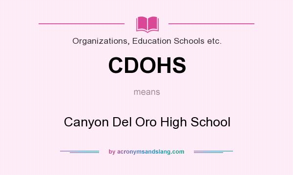 What does CDOHS mean? It stands for Canyon Del Oro High School