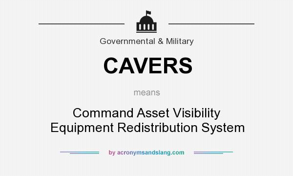 What does CAVERS mean? It stands for Command Asset Visibility Equipment Redistribution System