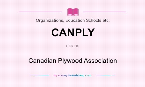 What does CANPLY mean? It stands for Canadian Plywood Association