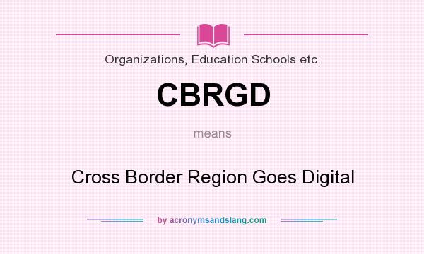 What does CBRGD mean? It stands for Cross Border Region Goes Digital