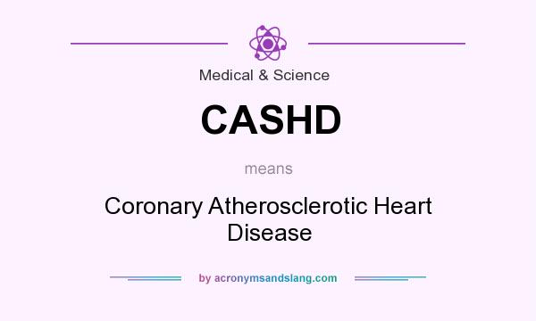 What does CASHD mean? It stands for Coronary Atherosclerotic Heart Disease