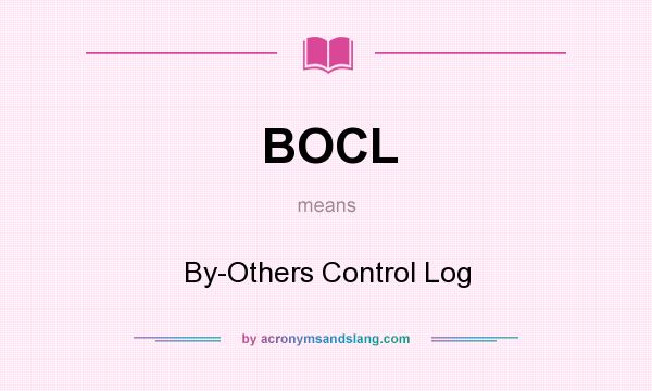 What does BOCL mean? It stands for By-Others Control Log
