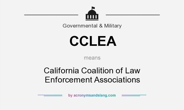 What does CCLEA mean? It stands for California Coalition of Law Enforcement Associations