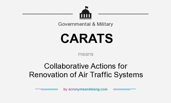 What does CARATS mean? It stands for Collaborative Actions for Renovation of Air Traffic Systems