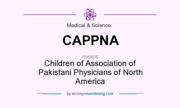 What does CAPPNA mean? It stands for Children of Association of Pakistani Physicians of North America