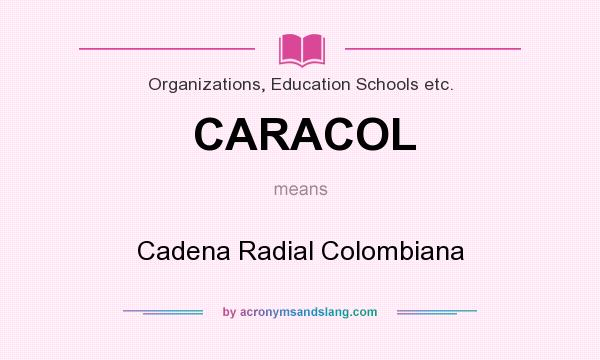What does CARACOL mean? It stands for Cadena Radial Colombiana