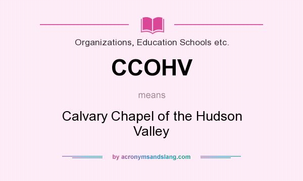 What does CCOHV mean? It stands for Calvary Chapel of the Hudson Valley