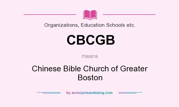 What does CBCGB mean? It stands for Chinese Bible Church of Greater Boston