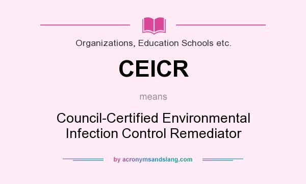 What does CEICR mean? It stands for Council-Certified Environmental Infection Control Remediator