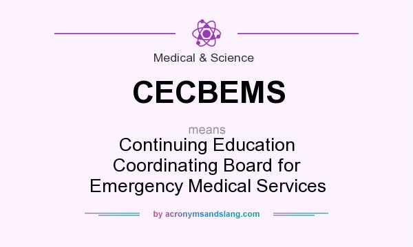 What does CECBEMS mean? It stands for Continuing Education Coordinating Board for Emergency Medical Services