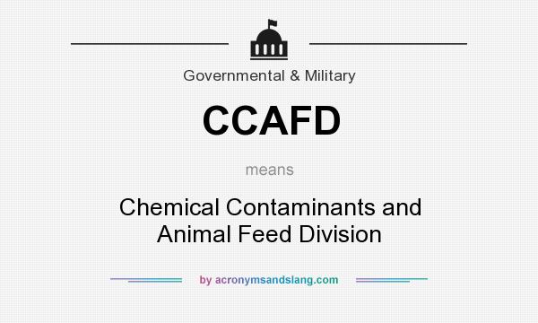 What does CCAFD mean? It stands for Chemical Contaminants and Animal Feed Division