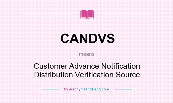 What does CANDVS mean? It stands for Customer Advance Notification Distribution Verification Source
