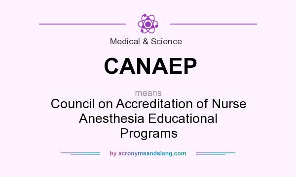 What does CANAEP mean? It stands for Council on Accreditation of Nurse Anesthesia Educational Programs