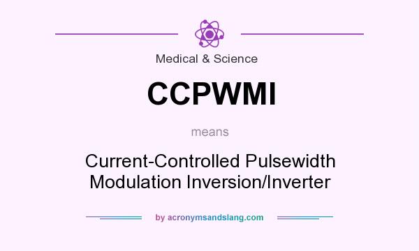 What does CCPWMI mean? It stands for Current-Controlled Pulsewidth Modulation Inversion/Inverter