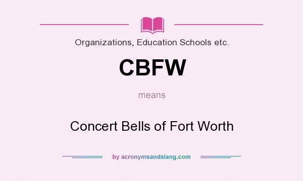 What does CBFW mean? It stands for Concert Bells of Fort Worth