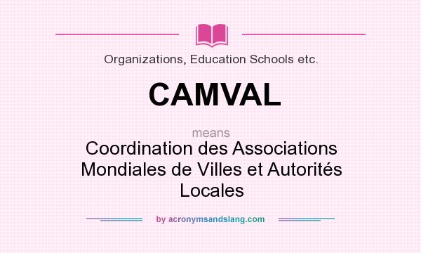 What does CAMVAL mean? It stands for Coordination des Associations Mondiales de Villes et Autorités Locales